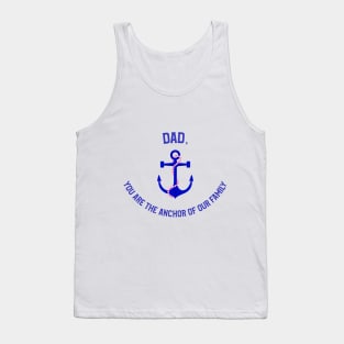 Dad, You Are The Anchor of Our Family Tank Top